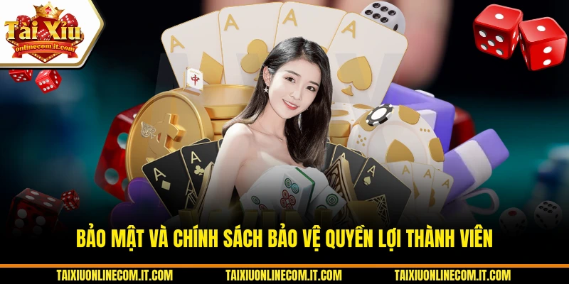 Bảo mật và chính sách bảo vệ quyền lợi thành viên.