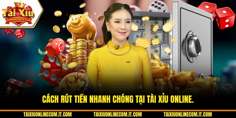 Cách rút tiền nhanh chóng tại Tài Xỉu Online.