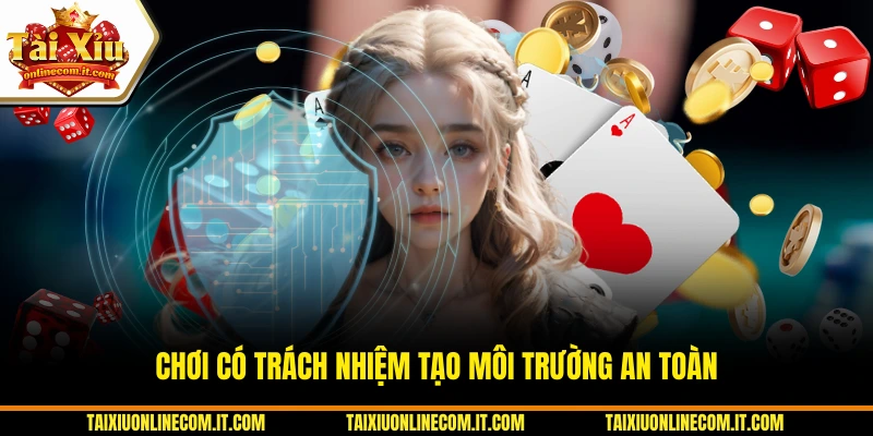 Chơi có trách nhiệm tạo môi trường an toàn