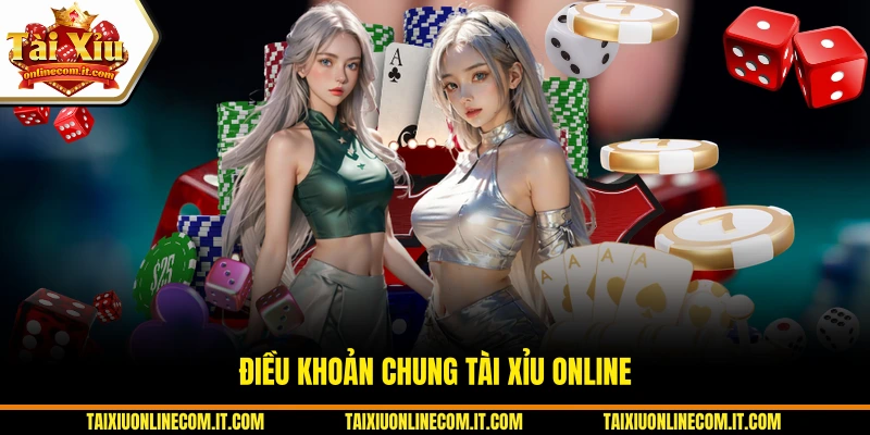 Điều khoản chung Tài Xỉu Online