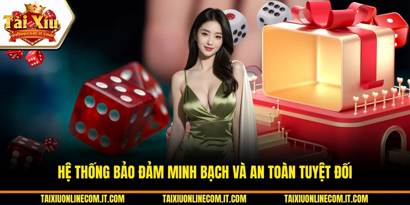 Hệ thống bảo đảm minh bạch và an toàn tuyệt đối.