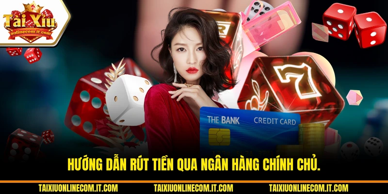 Hướng dẫn rút tiền qua ngân hàng chính chủ.