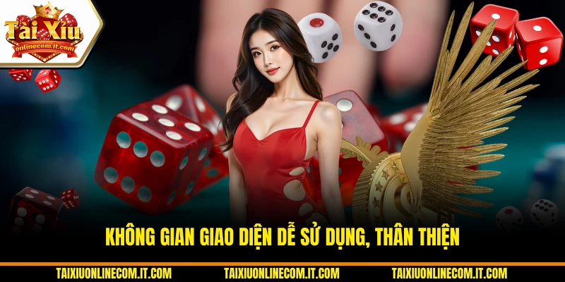 Không gian giao diện dễ sử dụng, thân thiện.