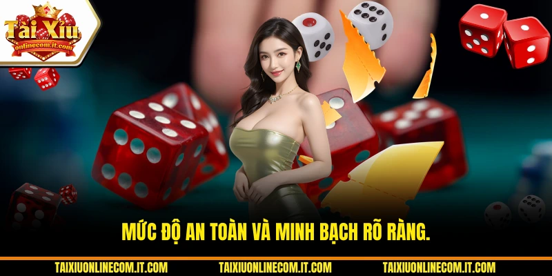 Mức độ an toàn và minh bạch rõ ràng.