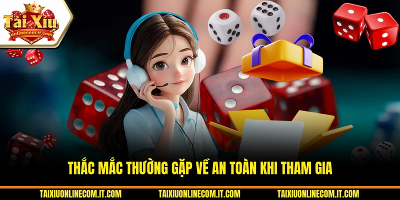 Thắc mắc thường gặp về an toàn khi tham gia.