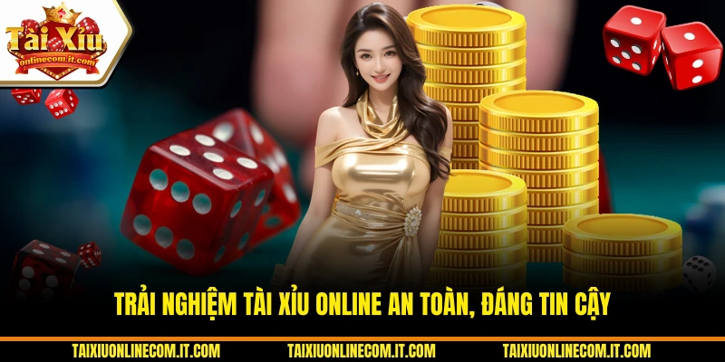 Trải nghiệm Tài Xỉu Online an toàn, đáng tin cậy